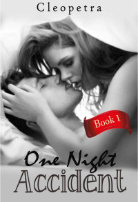 Cleopetra — One Night Accident (Book 1)
