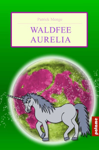 Patrick Menge [Menge, Patrick] — Waldfee Aurelia (German Edition)