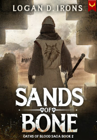 Logan D. Irons — Sands of Bone (The Oaths of Blood Saga Book 2)