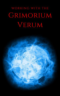 Infernus, Carcer — Working with the Grimorium Verum: A Method of Goetic Magic