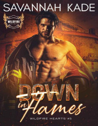 Savannah Kade — Down in Flames (Wildfire Hearts Book 5)