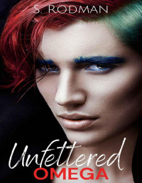 S. Rodman — Unfettered Omega: MM Paranormal Romance (Found & Freed: The Unfettered Book 1)