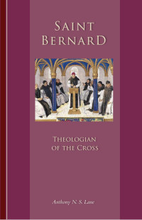 Anthony N.S. Lane — Bernard of Clairvaux: Theologian of the Cross