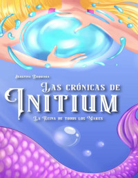 Agustina Erquiaga — Las Crónicas de Initium: La Reina de Todos los Mares (Spanish Edition)