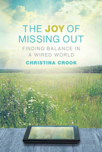 Christina Crook — The Joy of Missing Out: Finding Balance in a Wired World