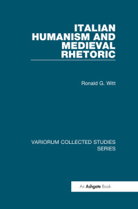 Ronald G. Witt — Italian Humanism and Medieval Rhetoric