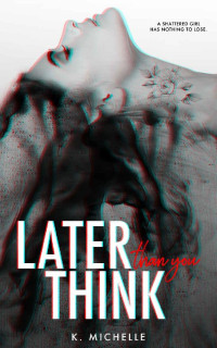 K. Michelle — Later Than You Think (Think Series #2)