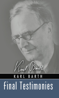 Karl Barth;Eberhard Busch; — Final Testimonies