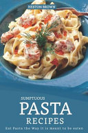 Heston Brown — Sumptuous Pasta Recipes: Eat Pasta the Way it is meant to be eaten