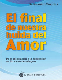 Kenneth Wapnick & Emy LaBelle & Félix Lascas — Final de nuestra huida del amor: Desde la disociación a la aceptación de Un curso de milagros (Spanish Edition)