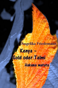 Friedemann, Angelika [Friedemann, Angelika] — Kenya 05 - Gold oder Talmi. Hakuna Matata