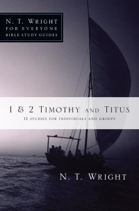 N. T. Wright & Phyllis J. Le Peau — 1 & 2 Timothy and Titus