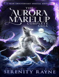 Serenity Rayne — The Aurora Marelup Complete Saga Omnibus: Five Year Anniversary Special Edition (The Aurora Marelup Saga Book 6)