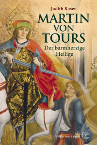 Rosen, Judith — Martin von Tours: Der barmherzige Heilige