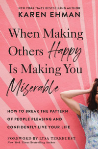 Karen Ehman — When Making Others Happy Is Making You Miserable