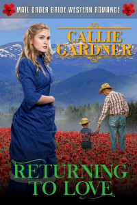 Callie Gardner [Gardner, Callie] — Returning To Love (Western Mail Order Brides 37)