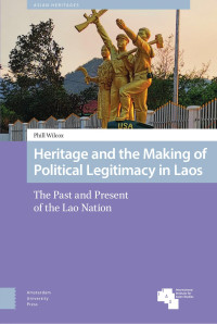 Phill Wilcox — Heritage and the Making of Political Legitimacy in Laos