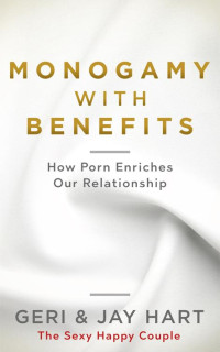 Geri Hart, Jay Hart — Monogamy with Benefits: How Porn Enriches Our Relationship