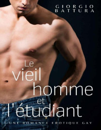 Giorgio Battura — Le vieil homme et l'étudiant: une romance érotique gay (French Edition)