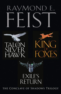 Raymond E. Feist — The Complete Conclave of Shadows Trilogy