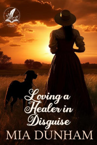 Mia Dunham — Loving a Healer in Disguise: A Historical Western Romance Novel