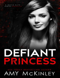 Amy McKinley — Defiant Princess: A Mafia Elite Series Prequel