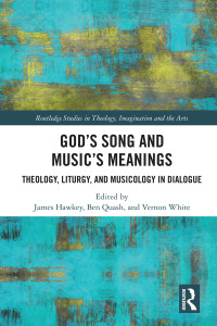 James Hawkey;Ben Quash;Vernon White; — God's Song and Music's Meanings