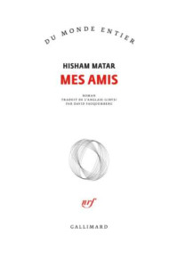 Matar, Hisham & Hisham Matar — Mes amis