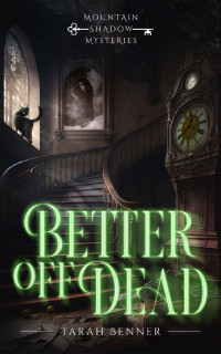 Tarah Benner — Better Off Dead - Mountain Shadow Paranormal Cozy Mystery 1