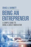 Craig A. Barnett — Being an Entrepreneur. A Simple Guide to Being a Great Innovator