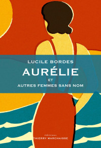 Lucile Bordes — Aurélie et autres femmes sans nom