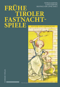 Patrizia Barton, Ulrich Barton, Beatrice von Lüpke — Frühe Tiroler Fastnachtspiele