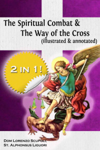 Dom Lorenzo Dom Lorenzo Scupoli & St Alphonsus Liguori — The Spiritual Combat & The Way of the Cross (illustrated & annotated)