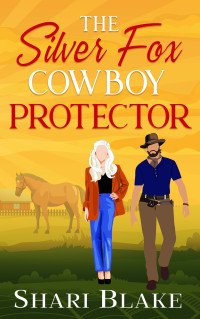 Shari Blake — The Silver Fox Cowboy Protector: An Off-Limits Age Gap Sweet Romance