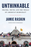 Raskin, Jamie — Unthinkable: Trauma, Truth, and the Trials of American Democracy