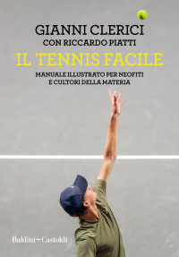 Gianni Clerici — Il tennis facile. Manuale illustrato per neofiti e cultori della materia