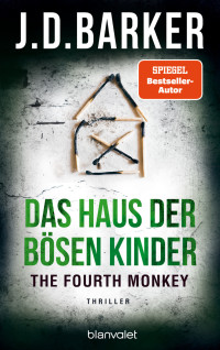 J.D. Barker — The Fourth Monkey - Das Haus der bösen Kinder