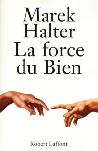 Marek Halter [Halter, Marek] — La force du bien