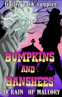 H.P Mallory & J.R. Rain — Bumpkins and Banshees: (Trailer Park Vampire Book 4)