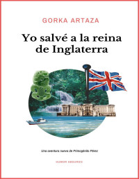 Gorka Artaza Angusto — Yo salvé a la reina de Inglaterra (Spanish Edition)