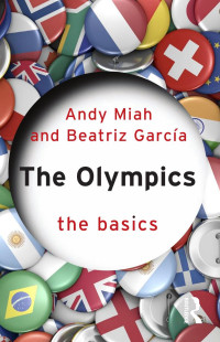 Andy Miah;Beatriz Garcia; — The Olympics: The Basics