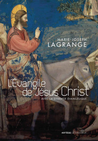 Marie-Joseph Lagrange — L'Evangile de Jésus Christ - Avec la synopse évangélique