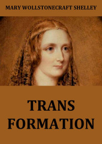 Mary Wollstonecraft Shelley — Transformation