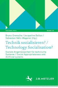 Bruno Gransche, Jacqueline Bellon Sebastian Nähr-Wagener — Technik sozialisieren? / Technology Socialisation?: Soziale Angemessenheit für technische Systeme / Social Appropriateness and Artificial Systems