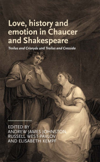 Andrew James Johnston;Russell West-Pavlov;Elisabeth Kempf; — Love, History and Emotion in Chaucer and Shakespeare