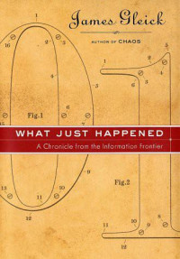 James Gleick — What Just Happened: A Chronicle From the Information Frontier