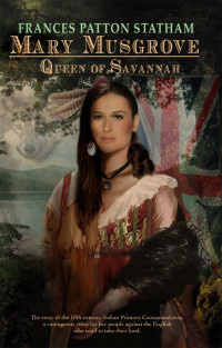 Frances Patton Statham — Mary Musgrove, Queen of Savannah