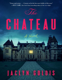 Jaclyn Goldis — The Chateau: A Novel