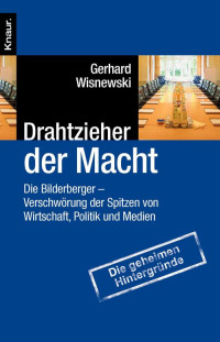 Wisnewski, Gerhard — Drahtzieher der Macht · Die Bilderberger · Verschwoerung der Spitzen von Wirtschaft, Politik und Medien