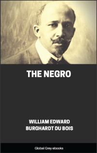 William Edward Burghardt Du Bois — The Negro